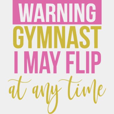 Gymnast - May Flip At Anytime Design Thumbnail